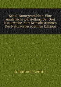 Schul-Naturgeschichte: Eine Analytische Darstellung Der Drei Naturreiche, Zum Selbstbestimmen Der Naturkorper (German Edition)