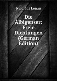 Die Albigenser: Freie Dichtungen (German Edition)