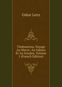 Timbouctou, Voyage Au Maroc: Au Sahara Et Au Soudan, Volume 1 (French Edition)