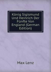 Konig Sigismund Und Heinrich Der Funfte Von England (German Edition)