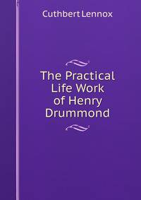 The Practical Life Work of Henry Drummond