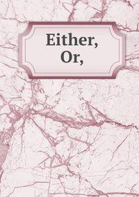 Either, Or,