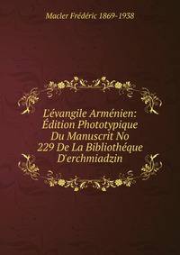 L'?vangile Arm?nien: ?dition Phototypique Du Manuscrit No 229 De La Biblioth?que D'erchmiadzin