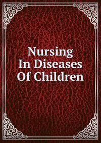 Nursing In Diseases Of Children