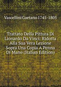 Trattato Della Pittura Di Lionardo Da Vinci: Ridotta Alla Sua Vera Lezione Sopra Una Copia A Penna Di Mano (Italian Edition)