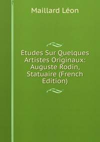 Etudes Sur Quelques Artistes Originaux: Auguste Rodin, Statuaire (French Edition)