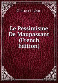 Le Pessimisme De Maupassant (French Edition)