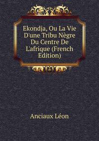 Ekondja, Ou La Vie D'une Tribu N?gre Du Centre De L'afrique (French Edition)