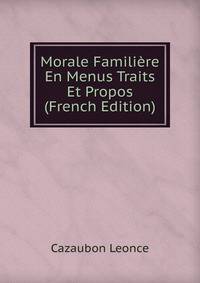 Morale Familiere En Menus Traits Et Propos (French Edition)