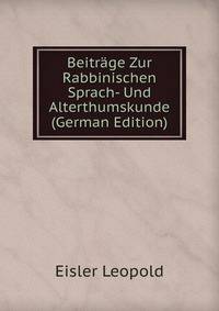 Beitrage Zur Rabbinischen Sprach- Und Alterthumskunde (German Edition)