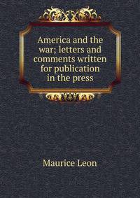 America and the war; letters and comments written for publication in the press