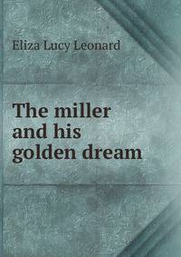 The miller and his golden dream .