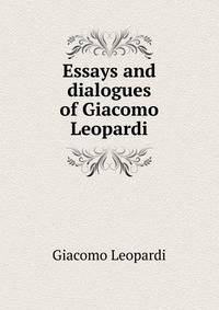 Essays and dialogues of Giacomo Leopardi