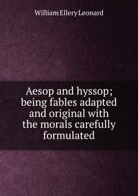 Aesop and hyssop; being fables adapted and original with the morals carefully formulated