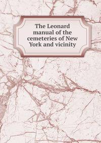 The Leonard manual of the cemeteries of New York and vicinity