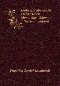 Erdbeschreibung Der Preussischen Monarchie, Volume 1 (German Edition)