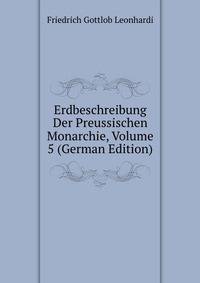 Erdbeschreibung Der Preussischen Monarchie, Volume 5 (German Edition)