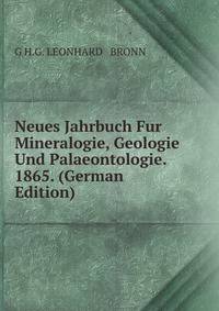 Neues Jahrbuch Fur Mineralogie, Geologie Und Palaeontologie. 1865. (German Edition)