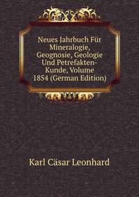 Neues Jahrbuch Fur Mineralogie, Geognosie, Geologie Und Petrefakten-Kunde, Volume 1854 (German Edition)
