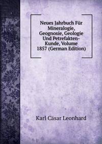 Neues Jahrbuch Fur Mineralogie, Geognosie, Geologie Und Petrefakten-Kunde, Volume 1857 (German Edition)