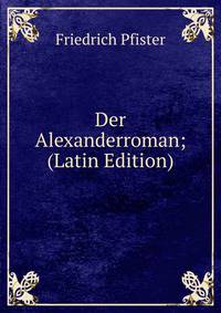 Der Alexanderroman; (Latin Edition)