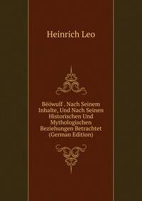 Beowulf . Nach Seinem Inhalte, Und Nach Seinen Historischen Und Mythologischen Beziehungen Betrachtet (German Edition)