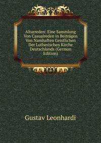Altarreden: Eine Sammlung Von Casualreden in Beitragen Von Namhaften Geistlichen Der Lutherischen Kirche Deutschlands (German Edition)