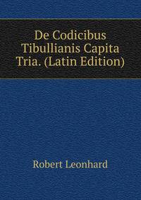 De Codicibus Tibullianis Capita Tria. (Latin Edition)