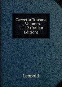 Gazzetta Toscana ., Volumes 11-12 (Italian Edition)