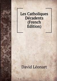 Les Catholiques Decadents (French Edition)