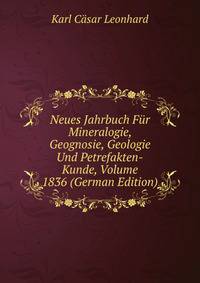 Neues Jahrbuch Fur Mineralogie, Geognosie, Geologie Und Petrefakten-Kunde, Volume 1836 (German Edition)