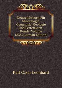 Neues Jahrbuch Fur Mineralogie, Geognosie, Geologie Und Petrefakten-Kunde, Volume 1838 (German Edition)