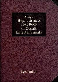 Stage Hypnotism: A Text Book of Occult Entertainments