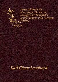 Neues Jahrbuch Fur Mineralogie, Geognosie, Geologie Und Petrefakten-Kunde, Volume 1834 (German Edition)