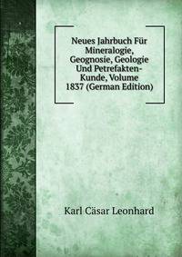 Neues Jahrbuch Fur Mineralogie, Geognosie, Geologie Und Petrefakten-Kunde, Volume 1837 (German Edition)