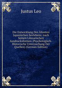 Die Entwicklung Des Altesten Japanischen Seelebens: nach Seinen Literarischen Ausdrucksformen (Psychologisch-Historische Untersuchung Der Quellen) (German Edition)