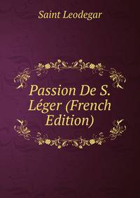 Passion De S. Leger (French Edition)