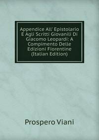 Appendice All' Epistolario E Agli Scritti Giovanili Di Giacomo Leopardi: A Compimento Delle Edizioni Fiorentine (Italian Edition)