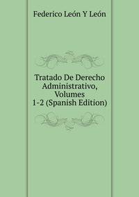 Tratado De Derecho Administrativo, Volumes 1-2 (Spanish Edition)