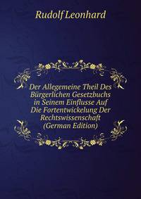 Der Allegemeine Theil Des Burgerlichen Gesetzbuchs in Seinem Einflusse Auf Die Fortentwickelung Der Rechtswissenschaft (German Edition)