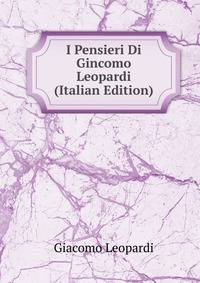 I Pensieri Di Gincomo Leopardi (Italian Edition)