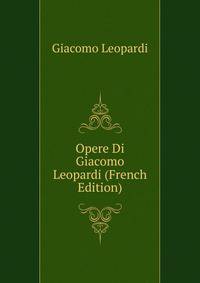Opere Di Giacomo Leopardi (French Edition)