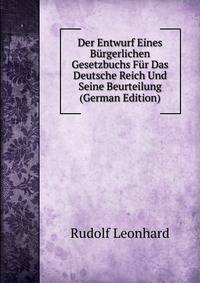 Der Entwurf Eines Burgerlichen Gesetzbuchs Fur Das Deutsche Reich Und Seine Beurteilung (German Edition)