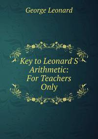 Key to Leonard'S Arithmetic: For Teachers Only