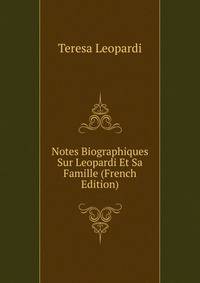 Notes Biographiques Sur Leopardi Et Sa Famille (French Edition)