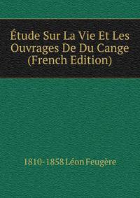 Etude Sur La Vie Et Les Ouvrages De Du Cange (French Edition)