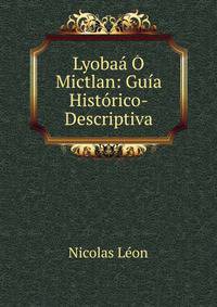Lyobaa O Mictlan: Guia Historico-Descriptiva