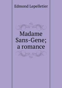 Madame Sans-Gene; a romance