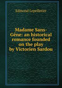 Madame Sans-Gene: an historical romance founded on the play by Victorien Sardou