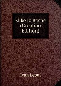 Slike Iz Bosne (Croatian Edition)